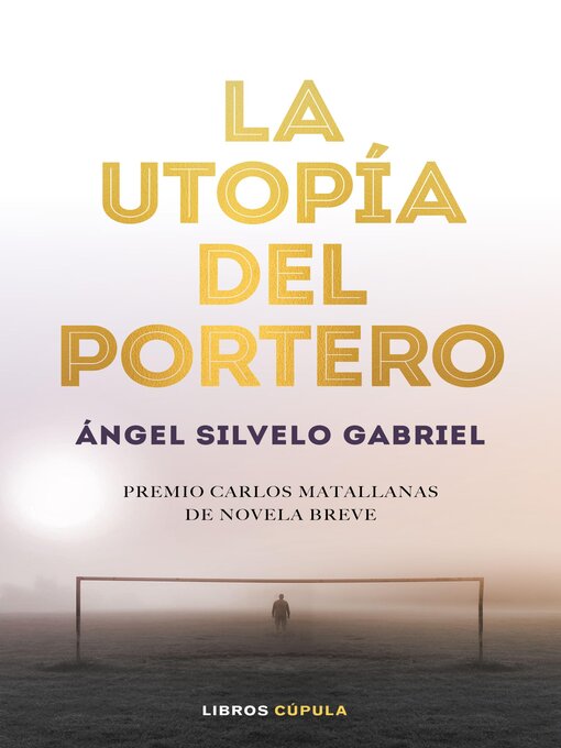 Title details for La utopía del portero by Ángel Silvelo Gabriel - Available